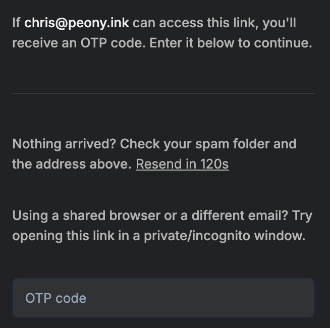 The admin code screen: If chris@peony.ink can access this link, you'll receive an OTP code. Enter it below to continue. Below: Nothing arrived? Check your spam folder and the address above, Resend in 120s, and a suggestion to try a private or incognito window on a shared browser, above the OTP code field