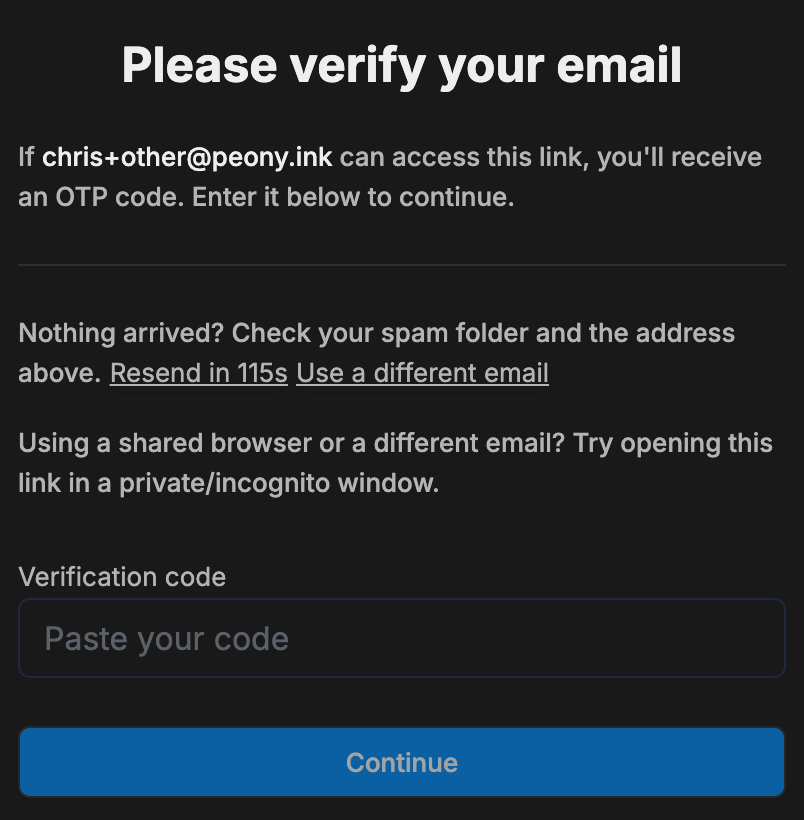 The visitor's Please verify your email screen: If chris+other@peony.ink can access this link, you'll receive an OTP code. Enter it below to continue. Below: Resend in 115s, Use a different email, and a Verification code field